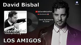 David Bisbal  - Los Amigos [David Bustamante] (Inteligencia Artificial Cover)