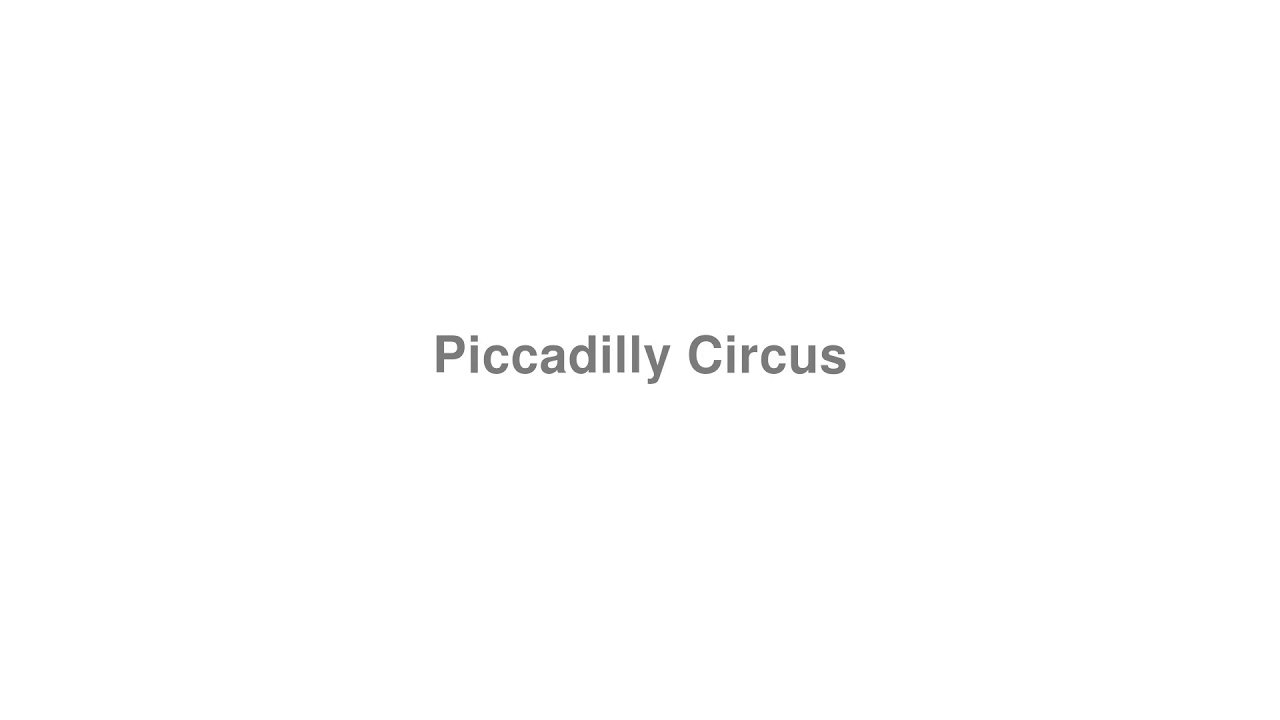 How to Pronounce "Piccadilly Circus" YouTube