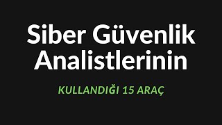 Siber Güvenlik Analistlerinin Kullandığı 15 Araç Resimi