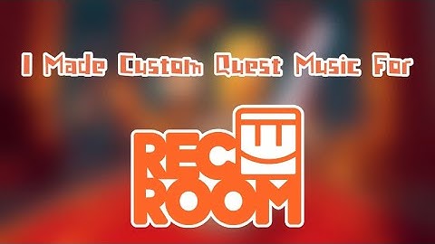 Custom Quest Music For Rec Room