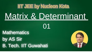 Determinants -01 by AS sir B. Tech. From IIT Guwahati @ Nucleon IIT JEE  Maths Kota