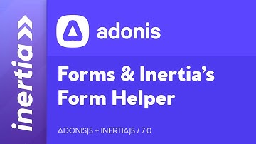 Adonis & Inertia - EP7: Introducing InertiaJS Forms & The InertiaJS Form Helper