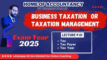 Business Taxation || Taxation Management || Income Tax ||  Lecture # 01 Tax Payer and Tax Year ||
