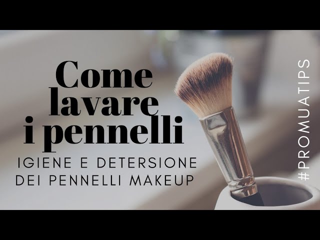 Come lavare i PENNELLI - Igiene e detersione e dei penneli make-up