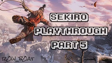 Sekiro: Shadows Die Twice by r0w_b0at PART 5