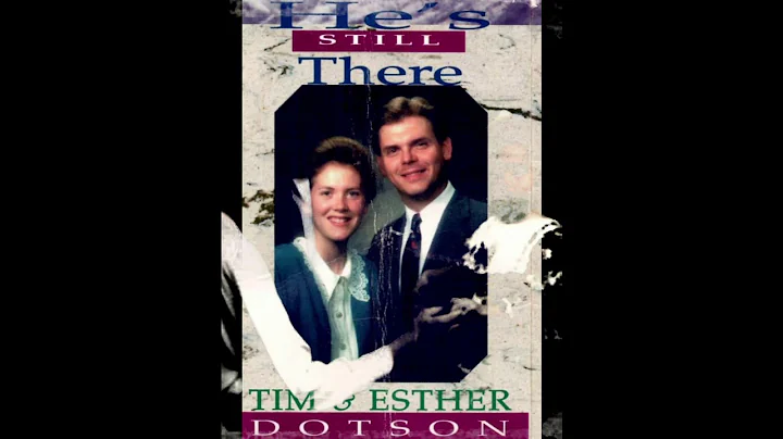 Tim & Esther Dotson - He's Still There