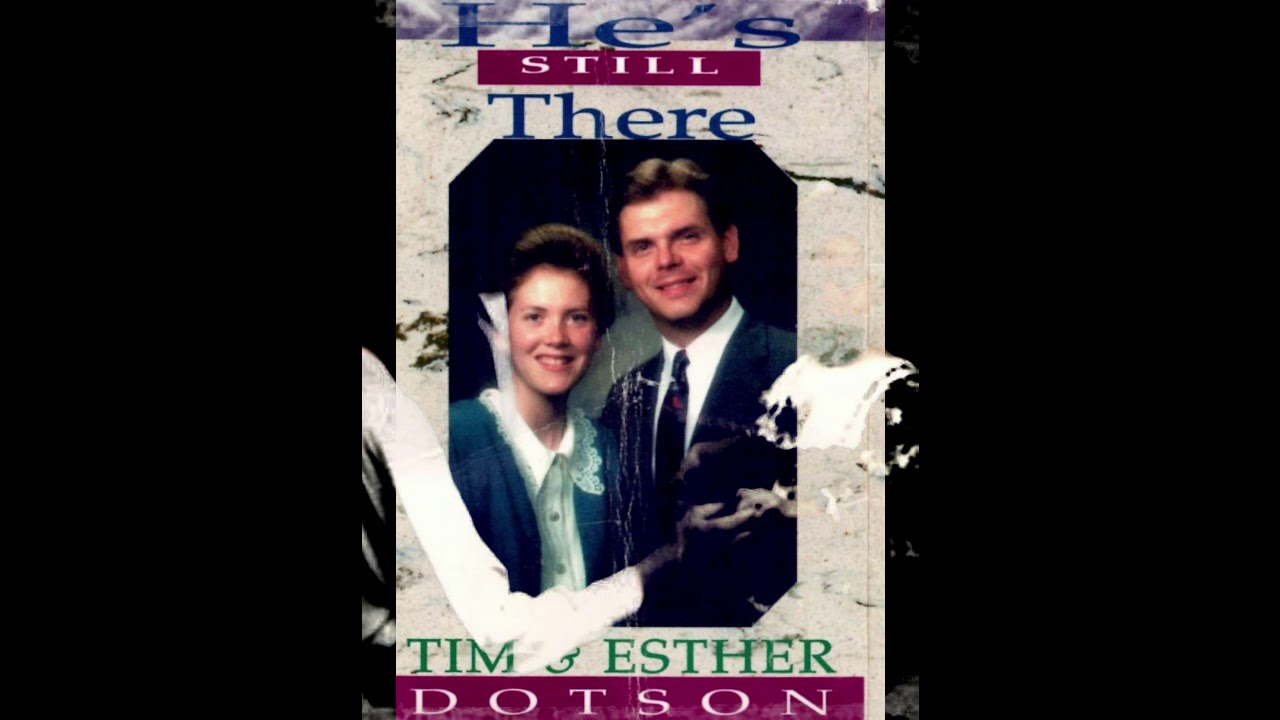 Tim & Esther Dotson - He's Still There - YouTube