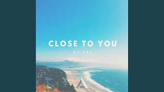 Close To You
