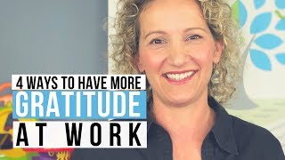 Gratitude at Work  4 Ways to be More Grateful at Work