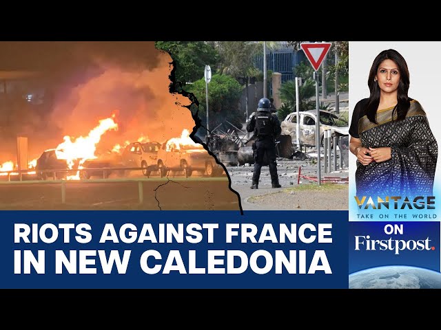 Violent Anti-France Protests break out in its Territory of New Caledonia | Vantage with Palki Sharma class=