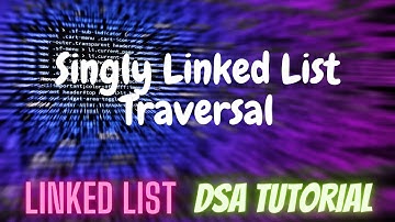 12. Singly Linked List Traversal | DSA Tutorial
