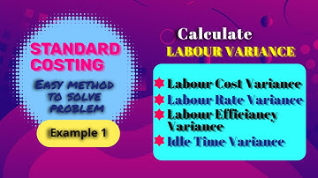 Calculation of  Labour Variance, Labour Cost Variance, Labour Efficiency Variance,Idle Time Variance