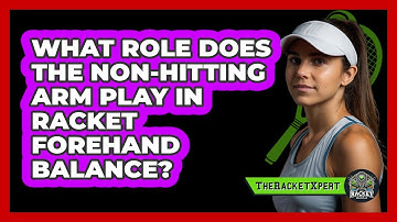 What Role Does The Non-hitting Arm Play In Racket Forehand Balance? - The Racket Xpert