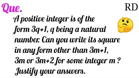A positive integer is of the form 3q+1, q being a natural number. Can you write its square in any...