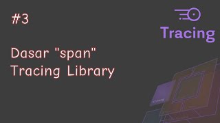 Dasar "span" Tracing Library - Bagian 3