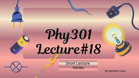 Phy301 short lecture 18 of virtual university | Circuit Theory | Bachelor Hons 