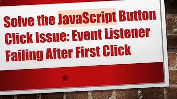 Solve the JavaScript Button Click Issue: Event Listener Failing After First Click
