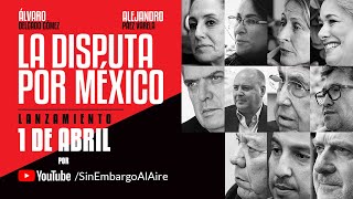 1 de abril: La Disputa por México. Una serie documental de Los Periodistas por SinEmbargo Al Aire.