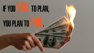 IF YOU FAIL TO PLAN, YOU PLAN TO FAIL.