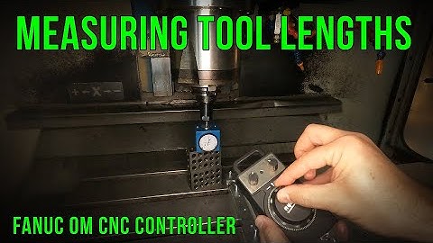Measuring Tool Lengths on a Fanuc OM CNC Machine