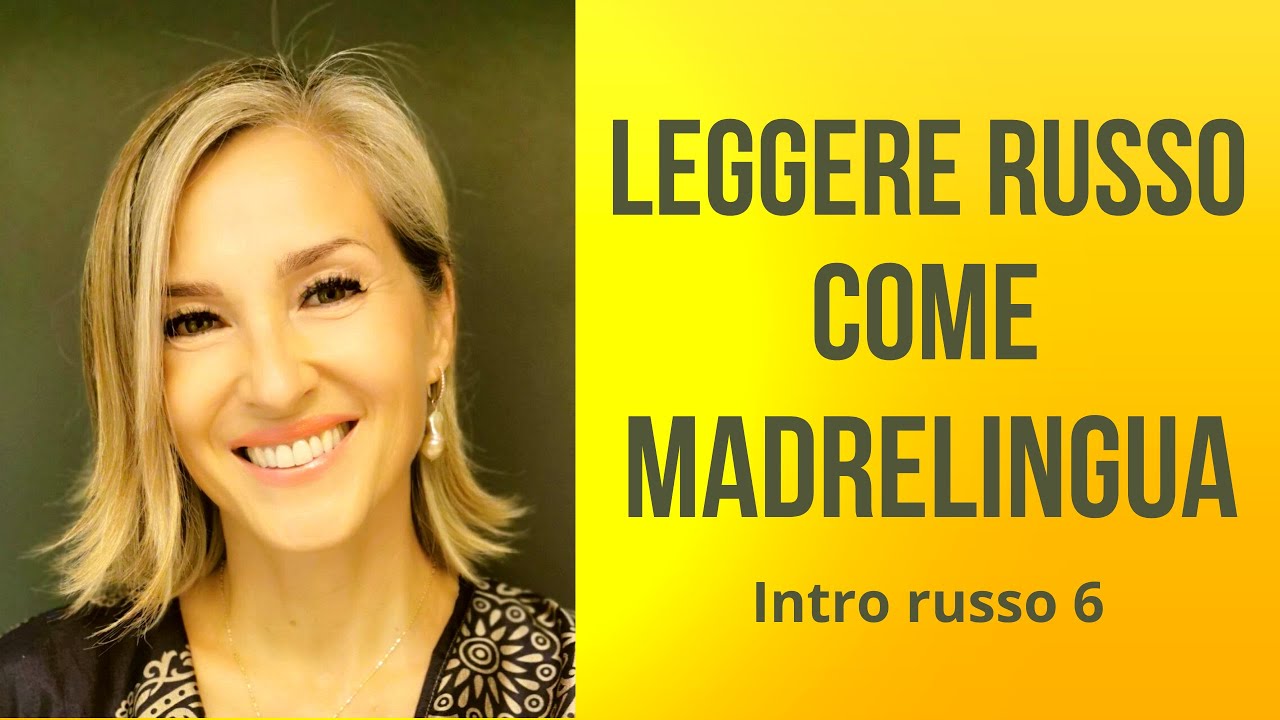 6/7 - Intro russo 6 - Leggere russo e pronunciare come madrelingua |  7 video
