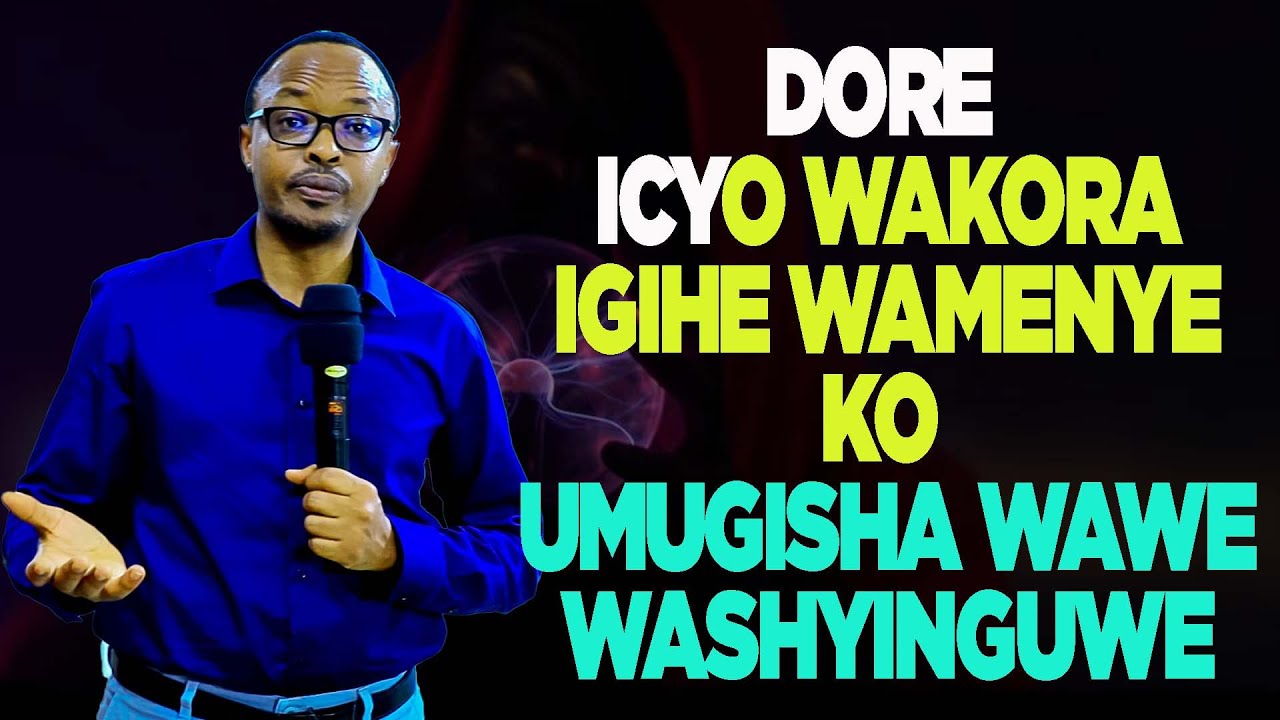 DORE ICYO WAKORA MUGIHE WAMENYE KO UMUGISHA WAWE WASHYINGUWE - YouTube
