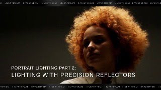 LIVE: Portrait Lighting Pt. 2: Lighting With Precision Reflectors