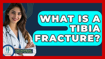 What Is A Tibia Fracture? - Orthopedic Support Network