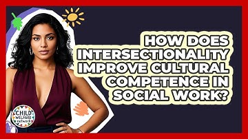 How Does Intersectionality Improve Cultural Competence In Social Work? - Child Welfare Network