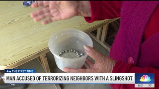 Man accused of terrorizing neighbors with a slingshot