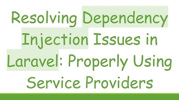 Resolving Dependency Injection Issues in Laravel: Properly Using Service Providers