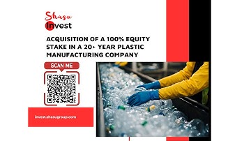 SHASU INVEST _ MERGE AND ACQUISITION - ACQUISITION OF A 20+ YEAR PLASTIC MANUFACTURING COMPANY