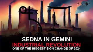 ONE OF THE BIGGEST SIGN CHANGE OF 2024 | SEDNA IN GEMINI | INDUSTRIAL REVOLUTION