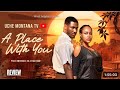 A PLACE WITH YOU REVIEW (LATEST NOLLYWOOD MOVIE REVIEW STARRING UCHE MONTANA , CHIDI DIKE)