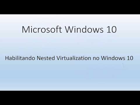 Habilitando o Nested Virtualization no Windows 10