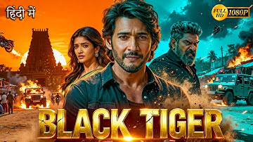 Black Tiger (2025) | Mahesh Babu, Nayanthara, Prakash Raj Hindi Dubbed Action Movie | Full HD Movie