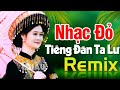 TIẾNG ĐÀN TA LƯ REMIX -  Nhạc Đỏ Cách Mạng Tiền Chiến DJ Remix Bass Căng Sôi Động Hay