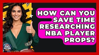How Can You Save Time Researching NBA Player Props? - Your Sports Betting Coach