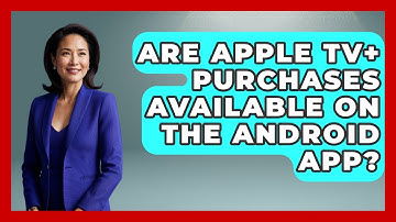 Are Apple TV+ Purchases Available on the Android App? | NextGen Viewing and Audio