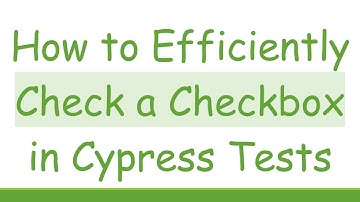 How to Efficiently Check a Checkbox in Cypress Tests