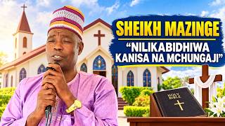 SHEIKH MAZINGE "NILIKABIDHIWA KANISA NA MCHUNGAJI SIKU YA IBADA JUMAPILI"