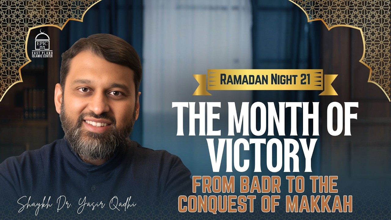 The Month of Victory From Badr to the Conquest of Makkah | Ramadan Night 21 | Shaykh Dr. Yasir Qadhi