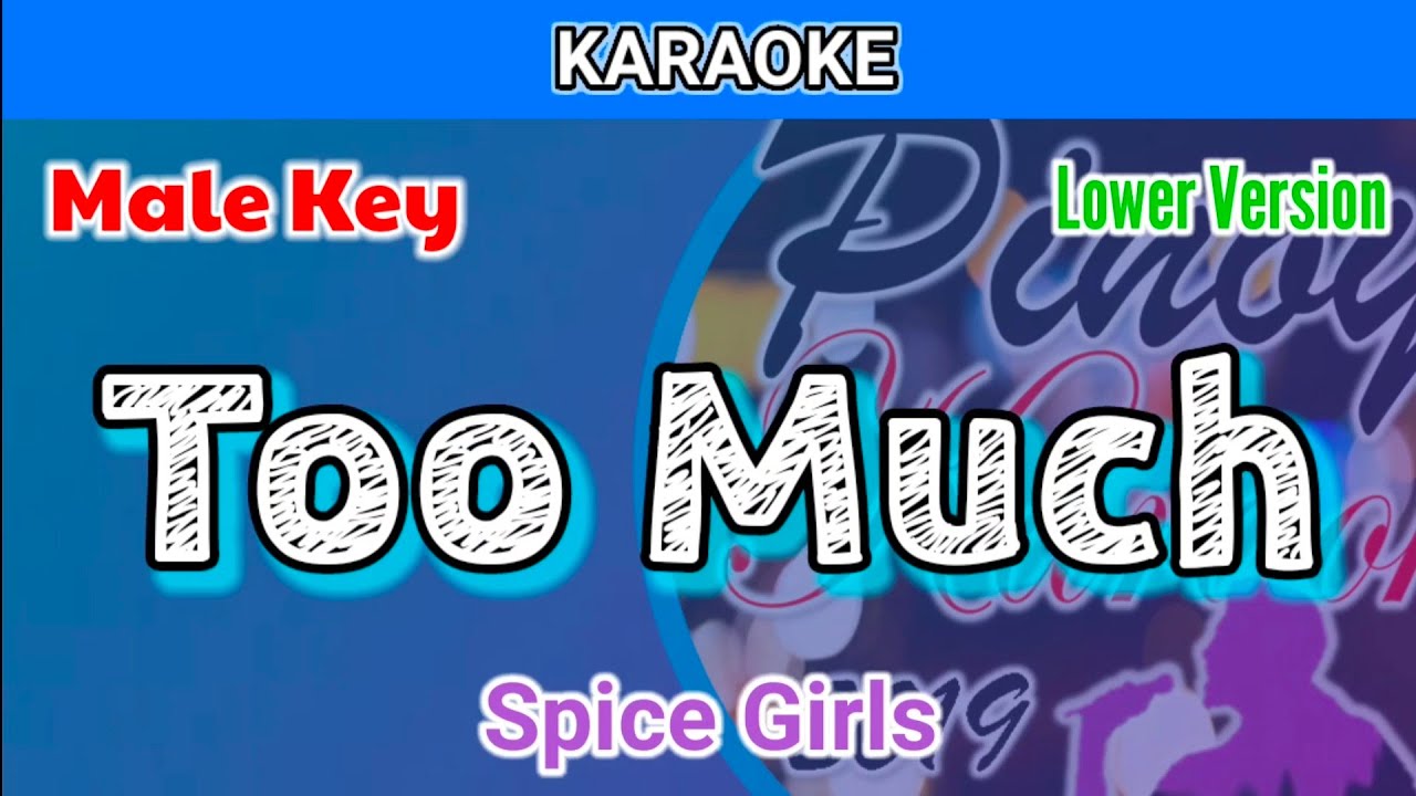 Too Much by Spice Girls (Karaoke : Male Key : Lower Version) Too Much by Spice Girls (Karaoke : Male Key : Lower Version)