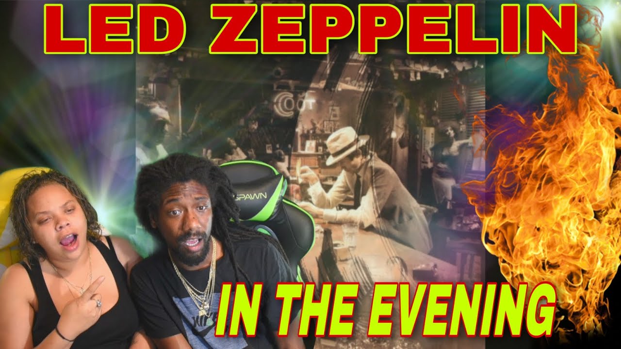 FIRST TIME HEARING Led Zeppelin - In The Evening REACTION - YouTube