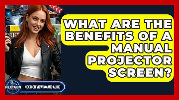 What Are The Benefits Of A Manual Projector Screen? - NextGen Viewing and Audio