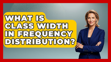 What Is Class Width In Frequency Distribution? - The Friendly Statistician