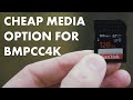 Cheap Media Option For BMPCC4K!