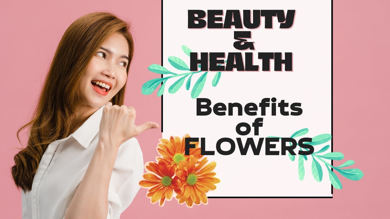 Beauty & Health Benefits of Flowers. YouTube