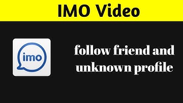 How to Follow friend and Unknown Person in IMO