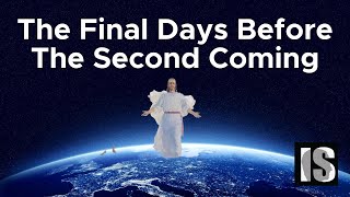 The Final Days Before The Second Coming of Jesus Christ